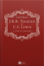 J.r.r. Tolkien E C.s. Lewis: O Dom Da Amizade