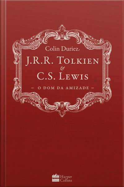 J.r.r. Tolkien E C.s. Lewis: O Dom Da Amizade