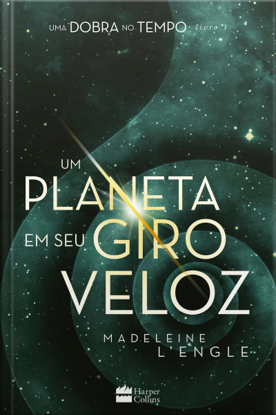 Um Planeta Em Seu Giro Veloz – Livro 3 Da Série Uma Dobra No Tempo
