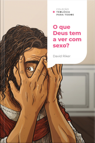 O Que Deus Tem A Ver Com Sexo?: A Sexualidade Cristã E Os Desafios Contemporâneos | Coleção Teologia Para Todos