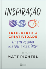 Inspiração: Entendendo A Criatividade Em Uma Jornada Pela Arte E A Ciência