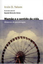 Mamãe E O Sentido Da Vida: Histórias De Psicoterapia