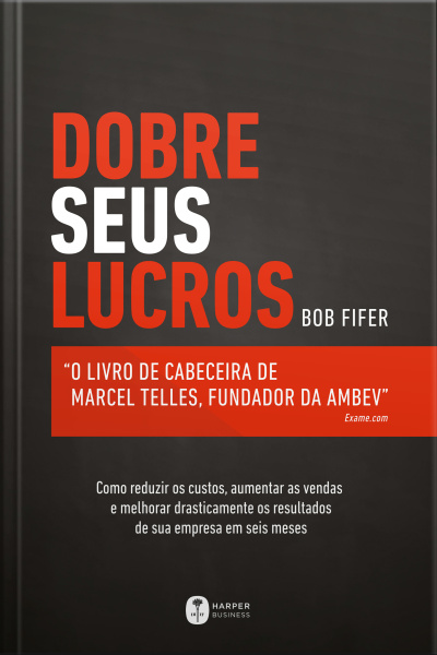 Dobre Seus Lucros: O Livro De Cabeceira De Marcel Telles, Fundador Da Ambev