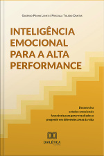 Inteligência Emocional Para A Alta Performance: Desenvolva Estados Emocionais Favoráveis Para Gerar Resultados E Progredir Em Diferentes Áreas Da Vida