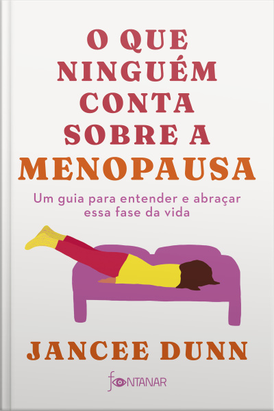 O Que Ninguém Conta Sobre A Menopausa: Um Guia Para Entender E Abraçar Essa Fase Da Vida