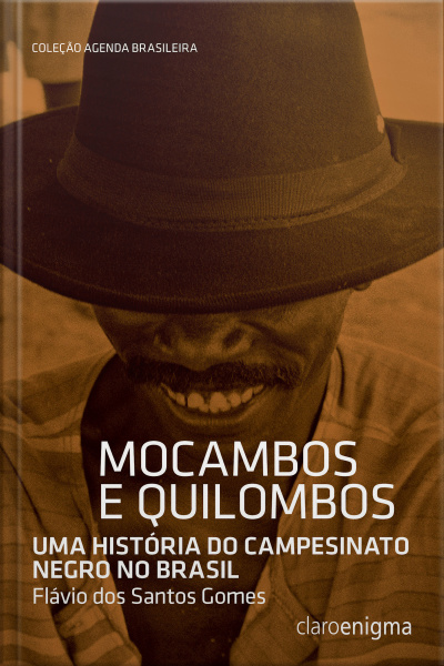 Mocambos E Quilombos: Uma História Do Campesinato Negro No Brasil