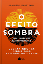 O Efeito Sombra: Como Iluminar O Poder Escondido Na Sua Verdade