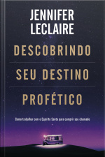 Descobrindo Seu Destino Profético: Como Trabalhar Com O Espírito Santo Para Cumprir Seu Chamado