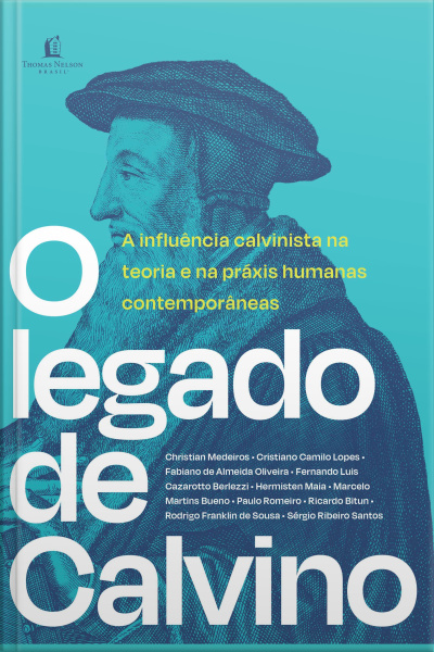 O Legado De Calvino: A Influência Calvinista Na Teoria E Na Práxis Humanas Contemporâneas
