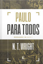 Paulo Para Todos: Romanos 1-8 - Parte 1