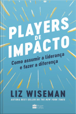 Players De Impacto: Como Assumir A Liderança E Fazer A Diferença