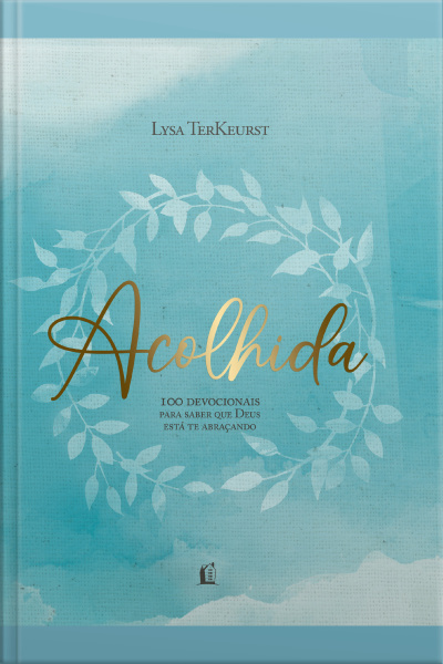 Acolhida: 100 Devocionais Para Saber Que Deus Está Te Abraçando