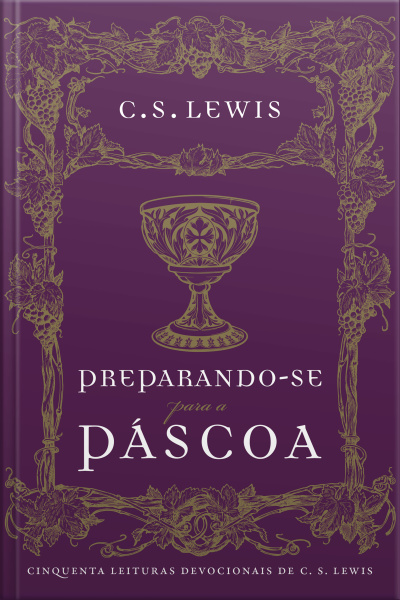 Preparando-se Para A Páscoa: Cinquenta Leituras Devocionais De C.s. Lewis