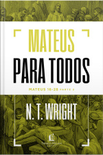 Mateus Para Todos: Mateus 16-28 - Parte 2
