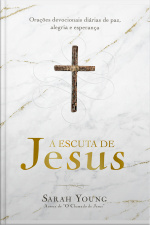 A Escuta De Jesus: Orações Devocionais Diárias De Paz, Alegria E Esperança