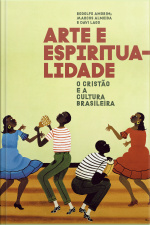 Arte E Espiritualidade: O Cristão E A Cultura Brasileira