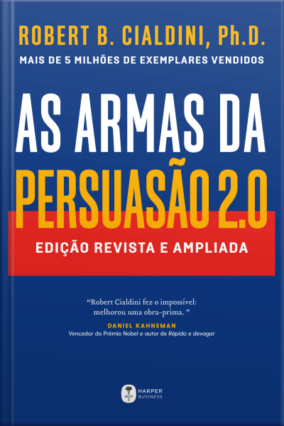 As Armas Da Persuasão 2.0 – A Nova Edição Do Clássico De Robert B. Cialdini Sobre A Arte de influenciar pessoas