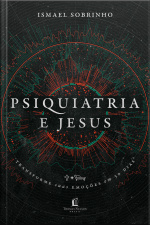 Psiquiatria E Jesus: Transforme Suas Emoções Em 30 Dias