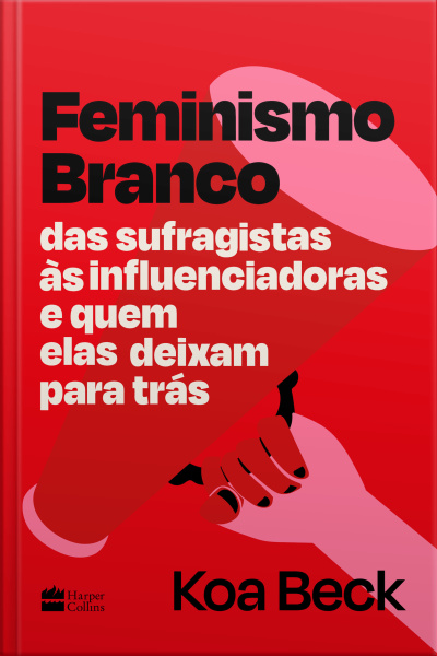 Feminismo Branco: Das Sufragistas Às Influenciadoras E Quem Elas Deixam Para Trás