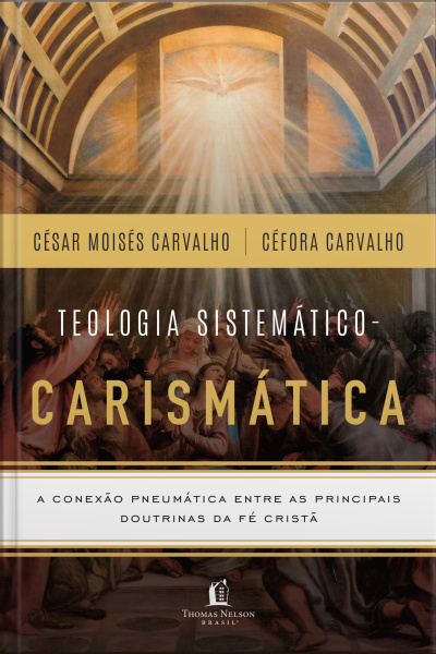 Box Teologia Sistemático-carismática: A Conexão Pneumática Entre As Principais Doutrinas Da Fé Cristã