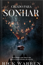 Criado Para Sonhar – Do Mesmo Autor De Uma Vida Com Propósitos: As 6 Fases Que Deus Usa Para O Crescimento Da Sua Fé