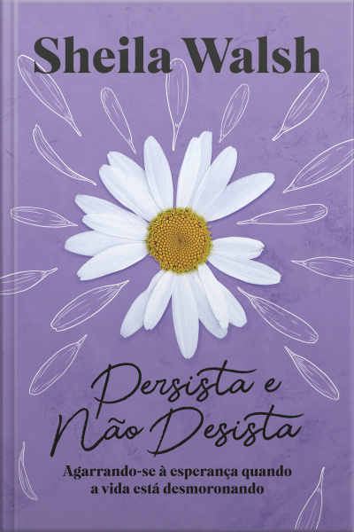 Persista E Não Desista: Agarrando-se À Esperança Quando A Vida Está Desmoronando