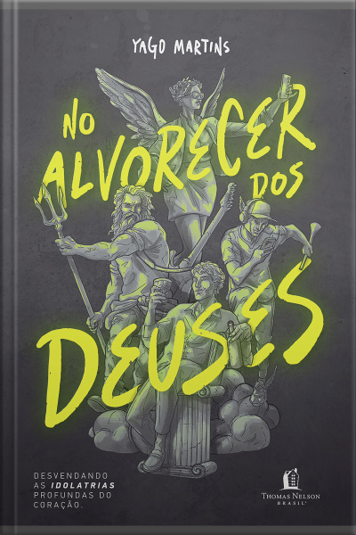 No Alvorecer Dos Deuses: Desvendando As Idolatrias Profundas Do Coração