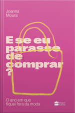 E Se Eu Parasse De Comprar?: O Ano Em Que Fiquei Fora Da Moda