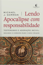 Lendo Apocalipse Com Responsabilidade: Testemunho E Adoração Incivil - Seguindo O Cordeiro Rumo À Nova Criação