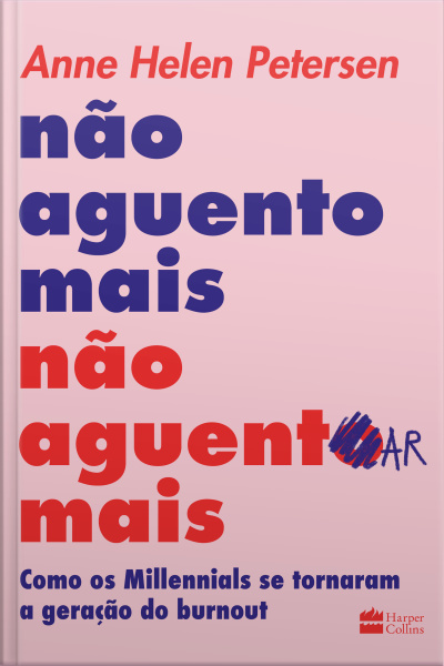 Não Aguento Mais Não Aguentar Mais: Como Os Millennials Se Tornaram A Geração Do Burnout