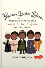 Pequenas Grandes Líderes: Mulheres Importantes Da História Negra