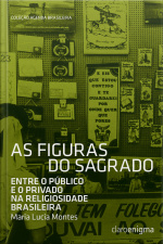 As Figuras Do Sagrado: Entre O Público E O Privado Na Religiosidade Brasileira