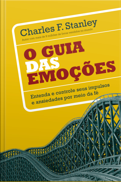 O Guia Das Emoções: Aprenda A Entender E Controlar Seus Impulsos E Anseios Por Meio Da Fé