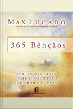 365 Bençãos: Textos Bíblicos Comentados Para Inspirar Sua Vida