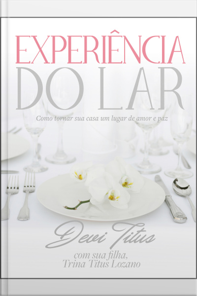 Experiência Do Lar: Como Tornar Sua Casa Um Lugar De Amor E Paz