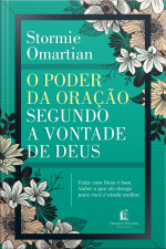 O Poder Da Oração Segundo A Vontade De Deus: Falar Com Deus É Bom. Saber O Que Ele Deseja Para Você É Ainda Melhor.