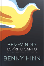 Bem-vindo, Espírito Santo: Como A Presença Do Espírito Santo Atua Em Nossa Vida