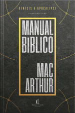 Manual Bíblico Macarthur: Uma Meticulosa Pesquisa Da Bíblia, Livro A Livro, Elaborada Por Um Dos Maiores Teólogos Da Atualidade