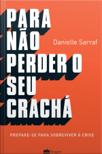 Para Não Perder Seu Crachá: Prepare-se Para Sobreviver À Crise
