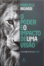 Poder E O Impacto De Uma Visão: O Alfabeto De Um Líder