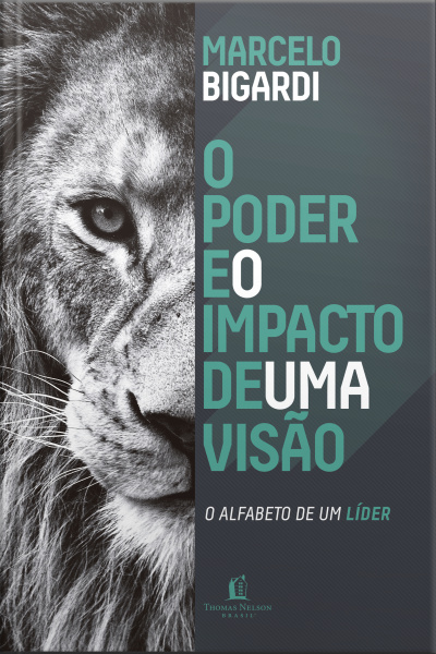 Poder E O Impacto De Uma Visão: O Alfabeto De Um Líder