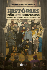 Histórias Não (ou Mal) Contadas: Primeira Guerra Mundial