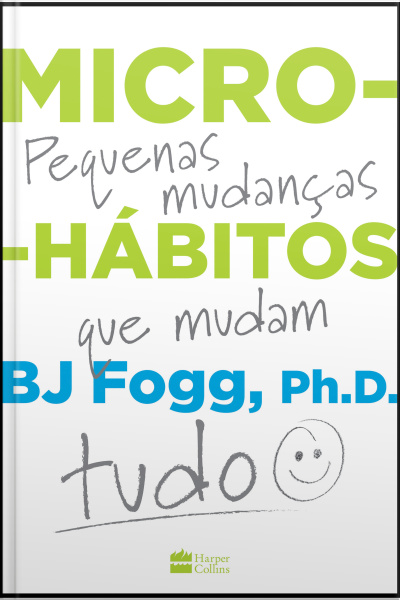 Micro-hábitos: Pequenas Mudanças Que Mudam Tudo
