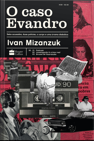 O Caso Evandro: Sete Acusados, Duas Polícias, O Corpo E Uma Trama Diabólica