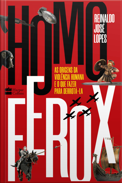 Homo Ferox: As Origens Da Violência Humana E O Que Fazer Para Derrotá-la