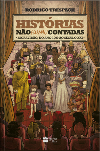 Histórias Não (ou Mal) Contadas: Escravidão, Do Ano Mil Ao Século Xxi