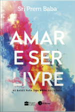 Amar E Ser Livre: As Bases Para Uma Nova Sociedade