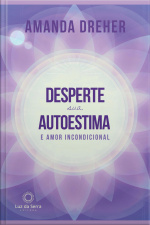 Desperte Sua Autoestima E Amor Incondicional