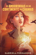 As Andorinhas De Um Continente Em Chamas – Primeiro Volume Da Trilogia Logos (autografado)