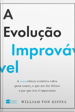 A Evolução Improvável: A Nova Ciência Evolutiva Sobre Quem Somos, O Que Nos Faz Felizes E Por Que Isso É Importante